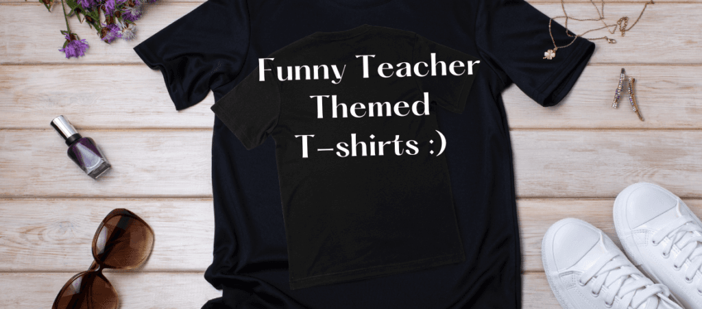 Funny Teacher Themed T-shirts says on a black t-shirt with a smiley face.