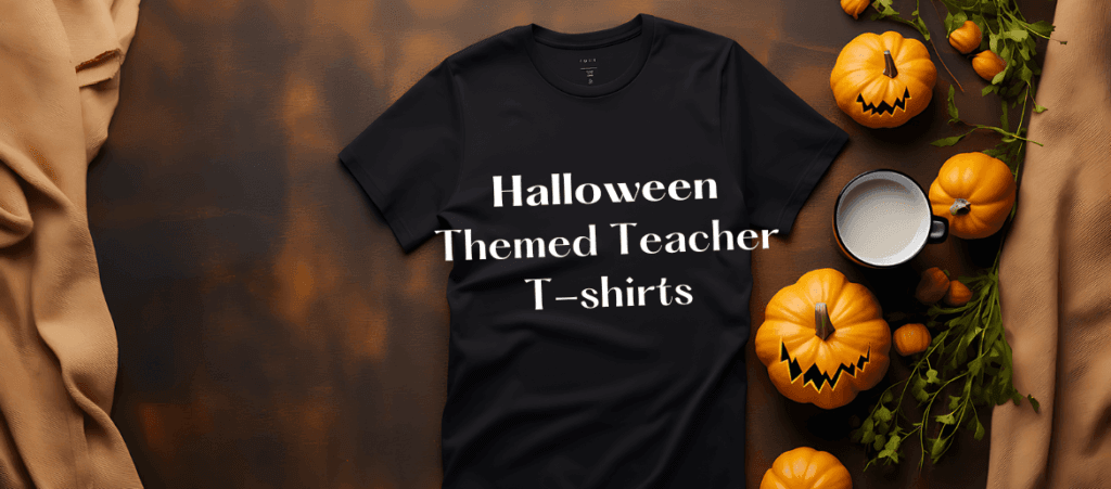 A black t-shirt next to the pumpkins, and Halloween Themed Teacher T-shirts says on this shirt.